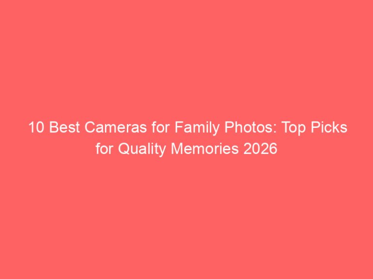 10 Best Cameras for Family Photos: Top Picks for Quality Memories 2026