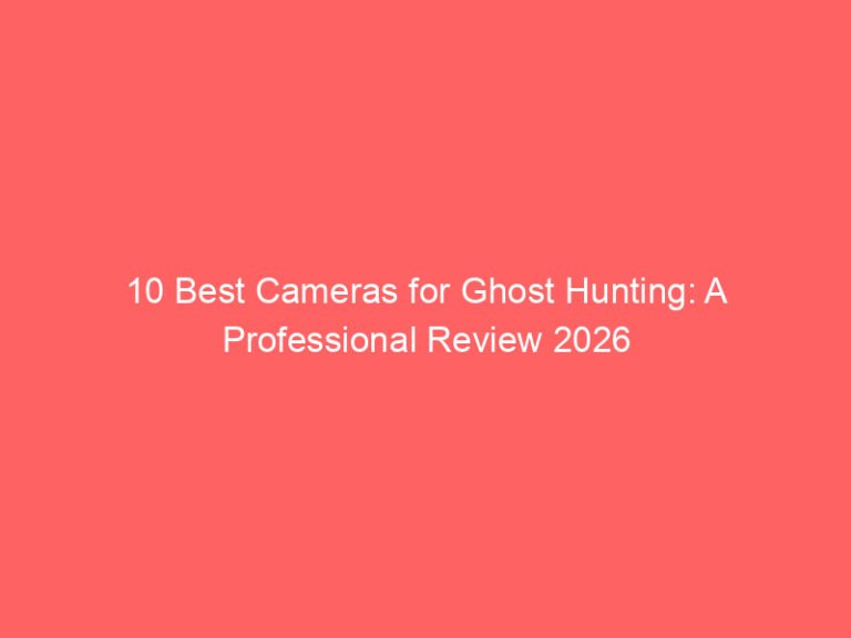 10 Best Cameras for Ghost Hunting: A Professional Review 2026