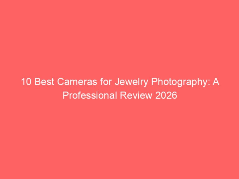 10 Best Cameras for Jewelry Photography: A Professional Review 2026