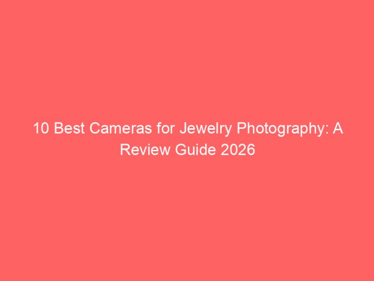 10 Best Cameras for Jewelry Photography: A Review Guide 2026