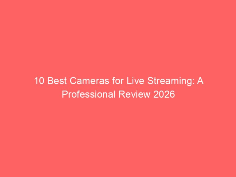 10 Best Cameras for Live Streaming: A Professional Review 2026