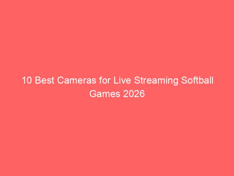 10 Best Cameras for Live Streaming Softball Games 2026