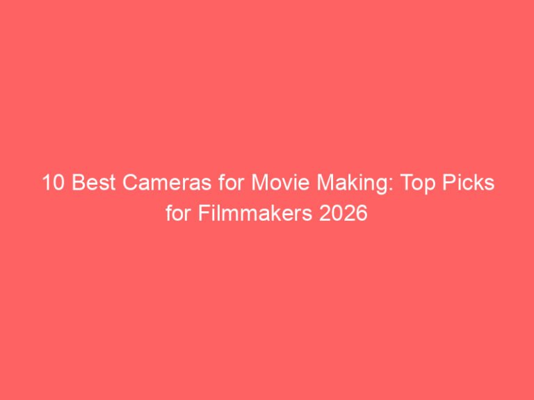 10 Best Cameras for Movie Making: Top Picks for Filmmakers 2026