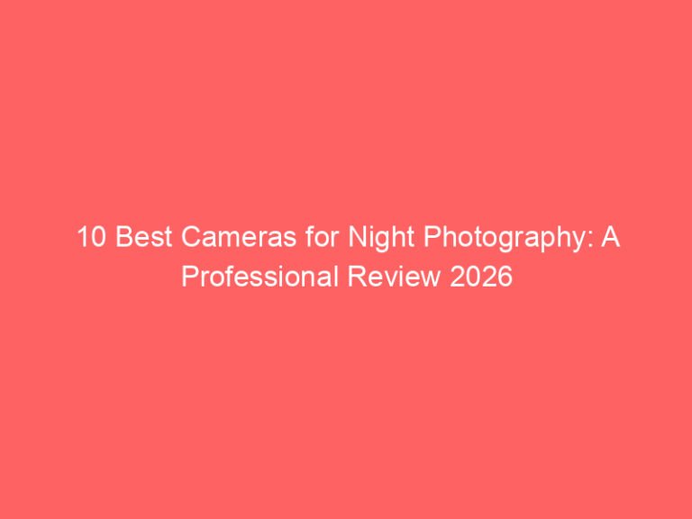 10 Best Cameras for Night Photography: A Professional Review 2026