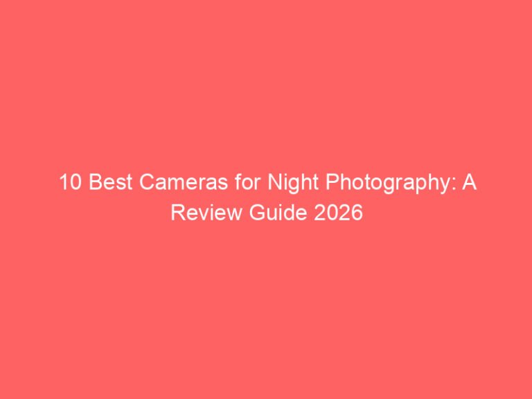 10 Best Cameras for Night Photography: A Review Guide 2026