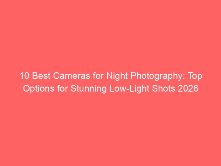 10 Best Cameras for Night Photography: Top Options for Stunning Low-Light Shots 2026