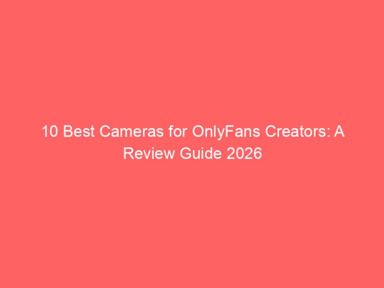 10 Best Cameras for OnlyFans Creators: A Review Guide 2026