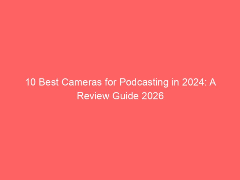 10 Best Cameras for Podcasting in 2024: A Review Guide 2026