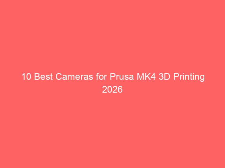 10 Best Cameras for Prusa MK4 3D Printing 2026