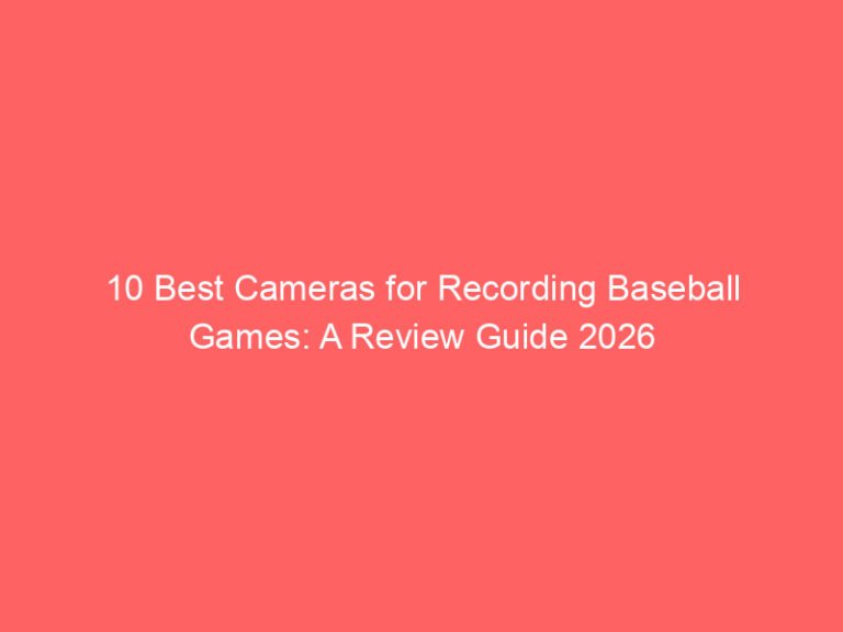 10 Best Cameras for Recording Baseball Games: A Review Guide 2026