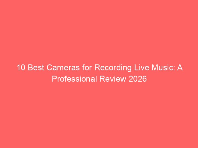 10 Best Cameras for Recording Live Music: A Professional Review 2026