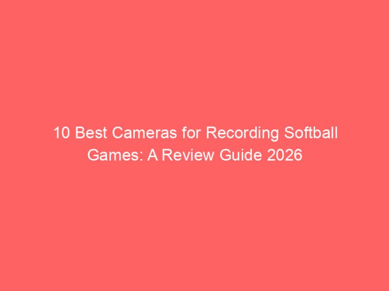 10 Best Cameras for Recording Softball Games: A Review Guide 2026