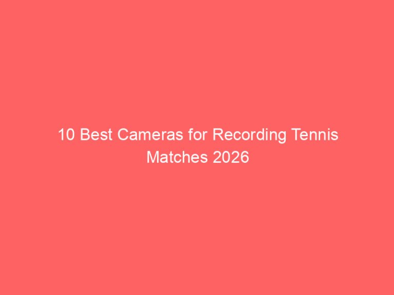 10 Best Cameras for Recording Tennis Matches 2026
