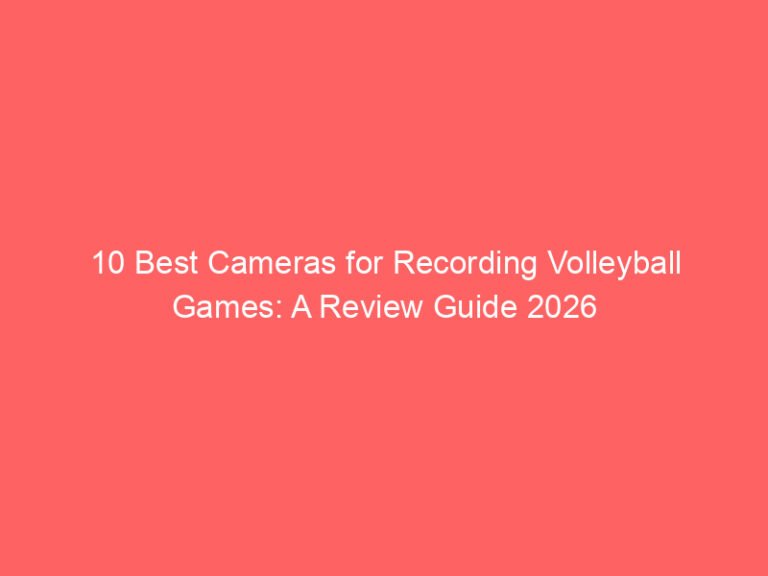 10 Best Cameras for Recording Volleyball Games: A Review Guide 2026
