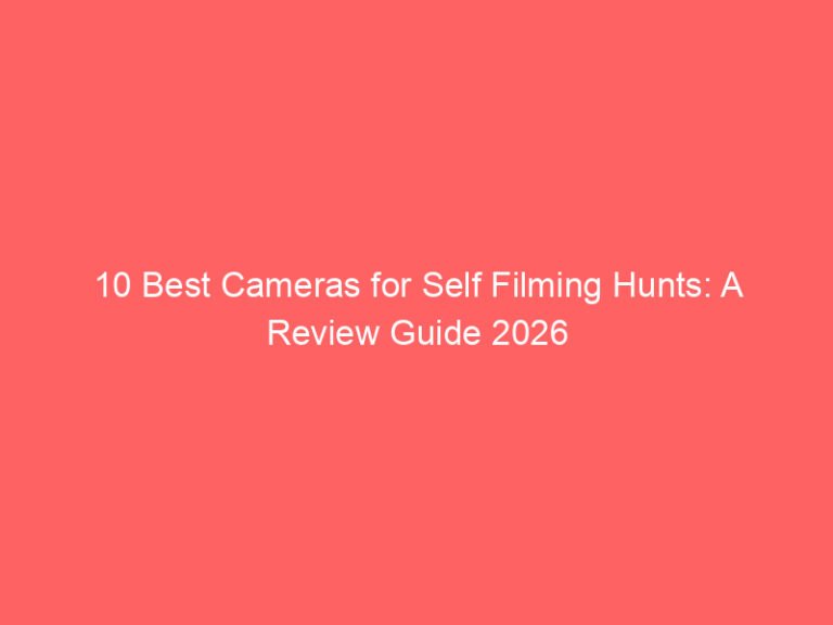 10 Best Cameras for Self Filming Hunts: A Review Guide 2026