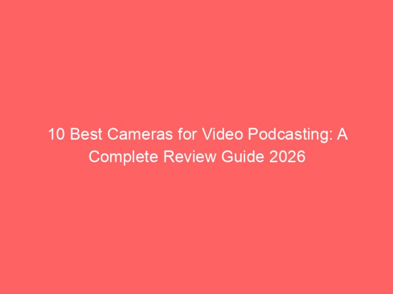 10 Best Cameras for Video Podcasting: A Complete Review Guide 2026