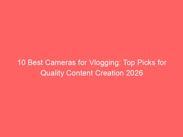 10 Best Cameras for Vlogging: Top Picks for Quality Content Creation 2026