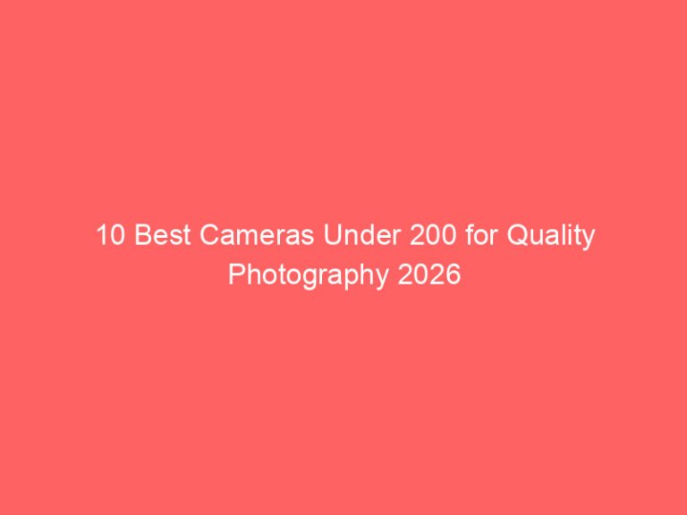 10 Best Cameras Under 200 for Quality Photography 2026