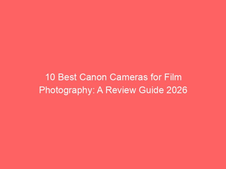 10 Best Canon Cameras for Film Photography: A Review Guide 2026