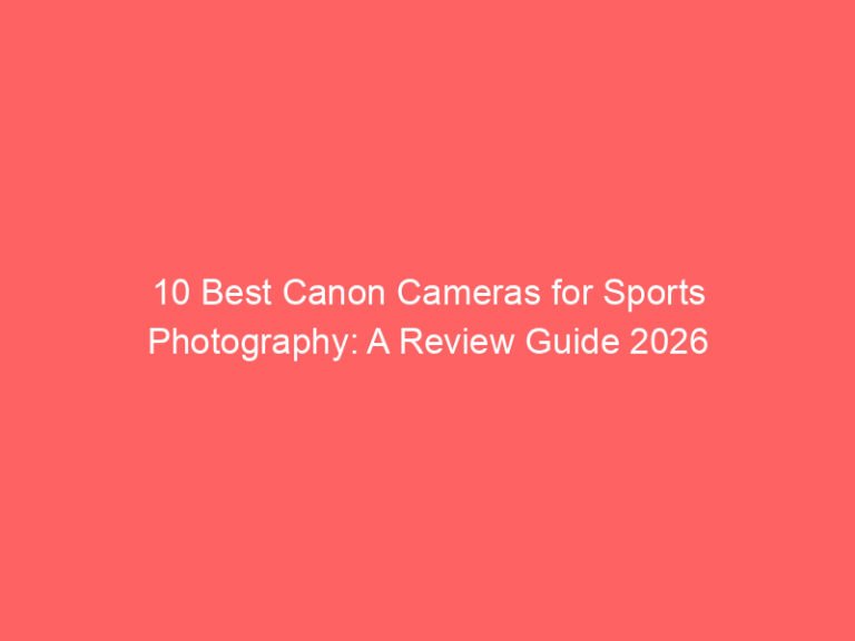 10 Best Canon Cameras for Sports Photography: A Review Guide 2026