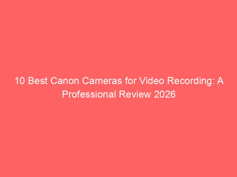 10 Best Canon Cameras for Video Recording: A Professional Review 2026
