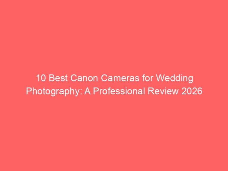 10 Best Canon Cameras for Wedding Photography: A Professional Review 2026