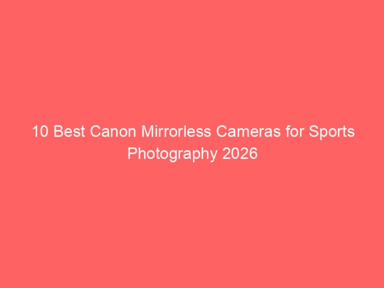 10 Best Canon Mirrorless Cameras for Sports Photography 2026