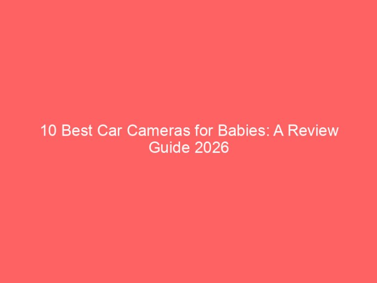 10 Best Car Cameras for Babies: A Review Guide 2026