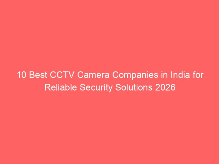 10 Best CCTV Camera Companies in India for Reliable Security Solutions 2026