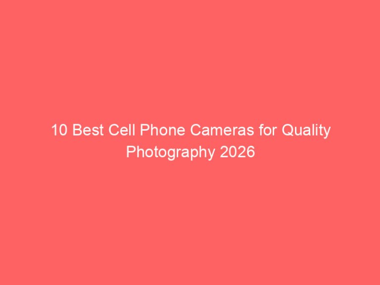 10 Best Cell Phone Cameras for Quality Photography 2026
