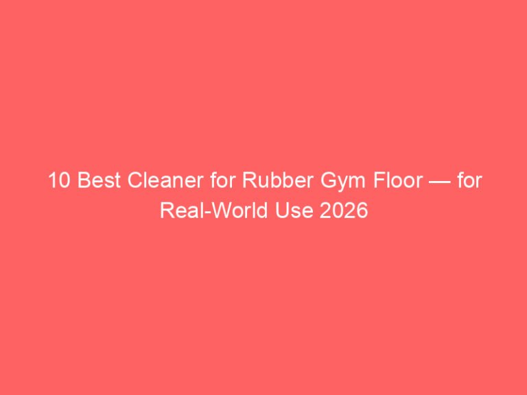 10 Best Cleaner for Rubber Gym Floor — for Real-World Use 2026