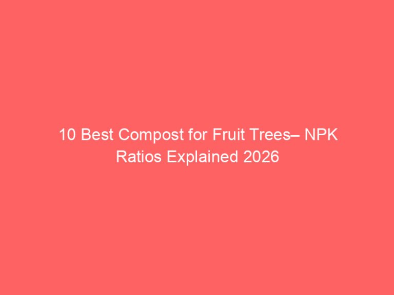 10 Best Compost for Fruit Trees– NPK Ratios Explained 2026