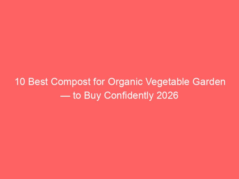 10 Best Compost for Organic Vegetable Garden — to Buy Confidently 2026