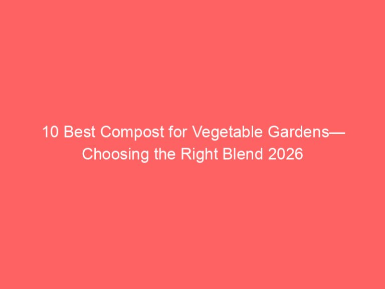 10 Best Compost for Vegetable Gardens— Choosing the Right Blend 2026
