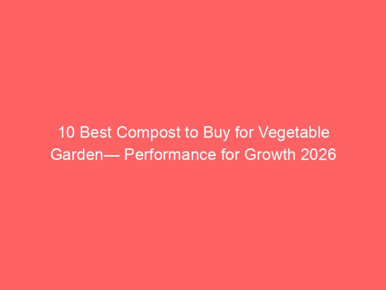 10 Best Compost to Buy for Vegetable Garden— Performance for Growth 2026