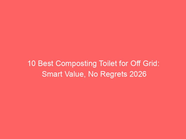 10 Best Composting Toilet for Off Grid: Smart Value, No Regrets 2026