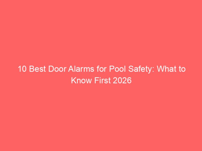 10 Best Door Alarms for Pool Safety: What to Know First 2026
