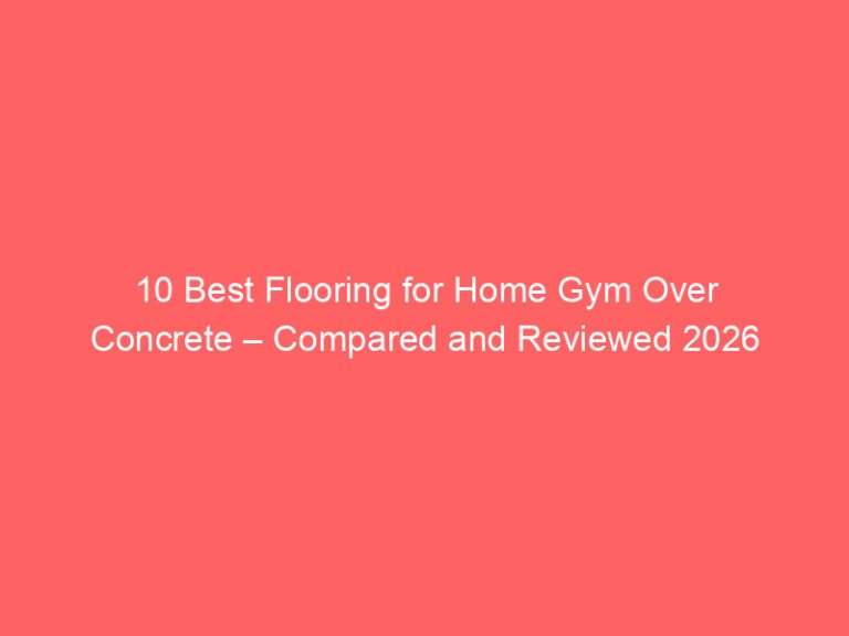 10 Best Flooring for Home Gym Over Concrete – Compared and Reviewed 2026