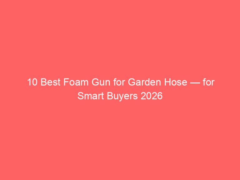 10 Best Foam Gun for Garden Hose — for Smart Buyers 2026