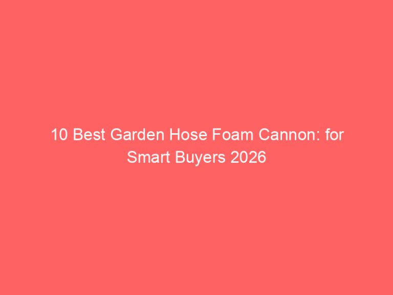 10 Best Garden Hose Foam Cannon: for Smart Buyers 2026