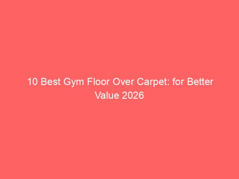 10 Best Gym Floor Over Carpet: for Better Value 2026