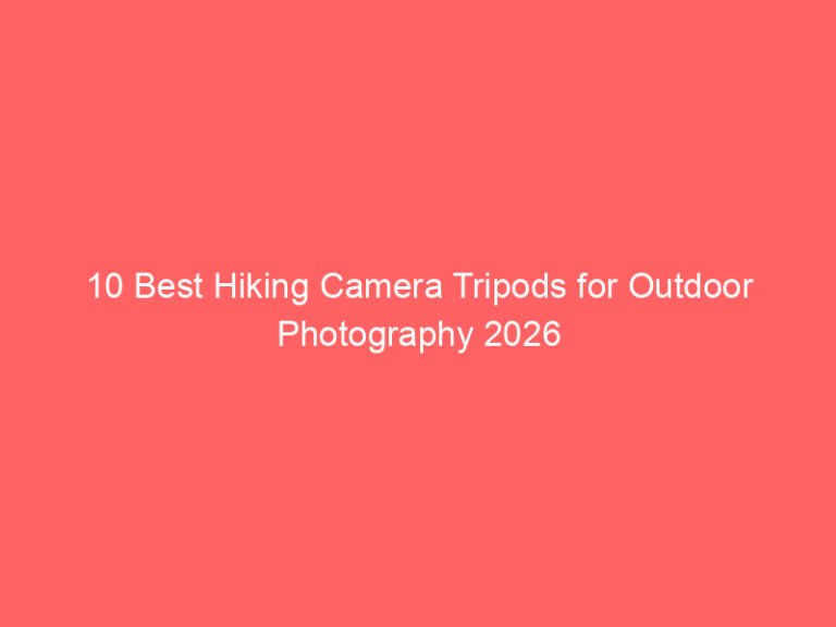 10 Best Hiking Camera Tripods for Outdoor Photography 2026