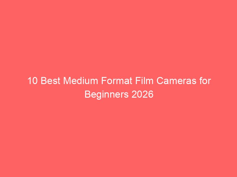 10 Best Medium Format Film Cameras for Beginners 2026