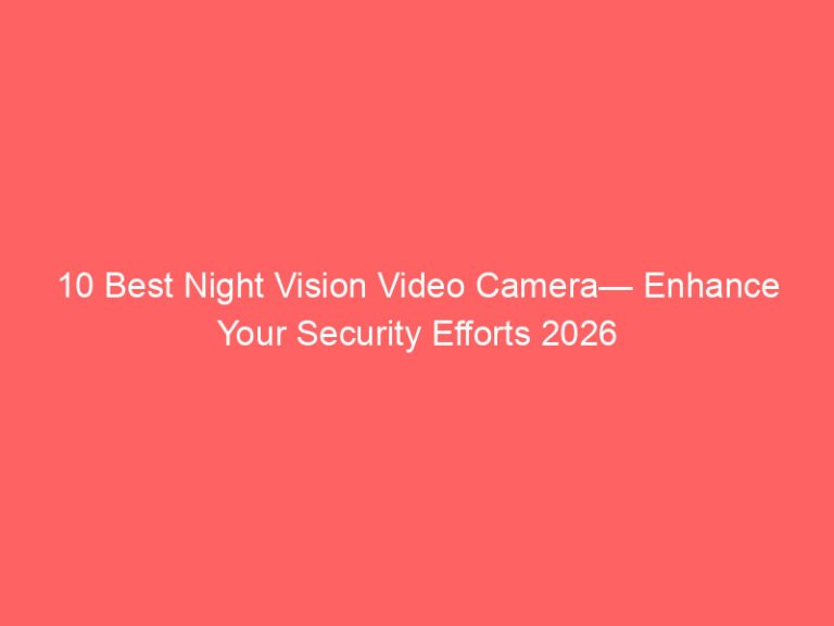 10 Best Night Vision Video Camera— Enhance Your Security Efforts 2026