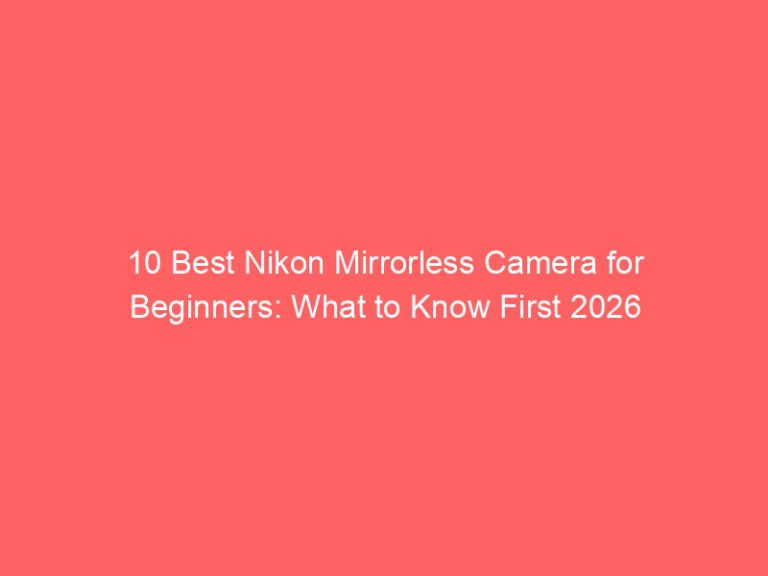 10 Best Nikon Mirrorless Camera for Beginners: What to Know First 2026