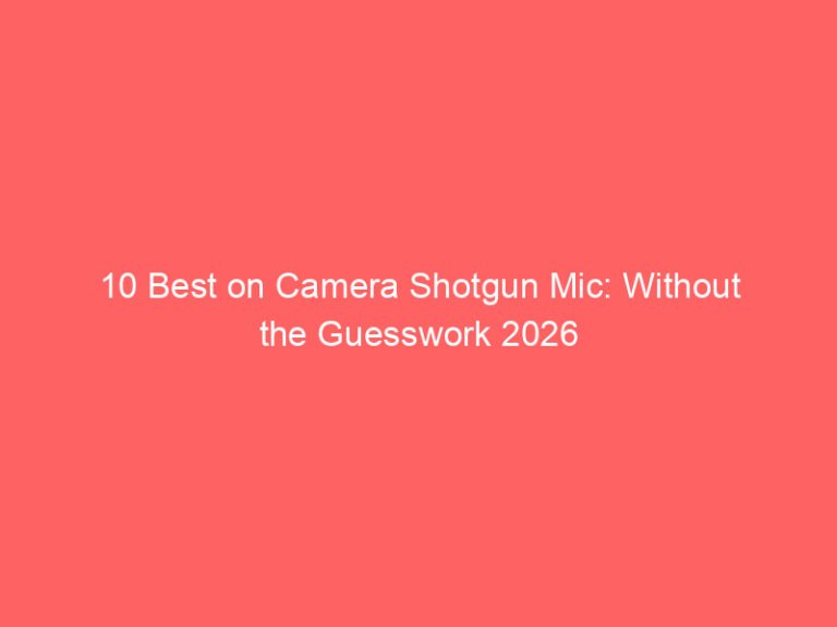 10 Best on Camera Shotgun Mic: Without the Guesswork 2026