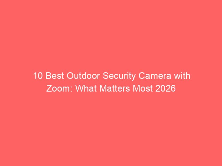 10 Best Outdoor Security Camera with Zoom: What Matters Most 2026