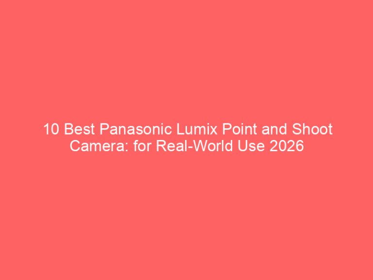 10 Best Panasonic Lumix Point and Shoot Camera: for Real-World Use 2026