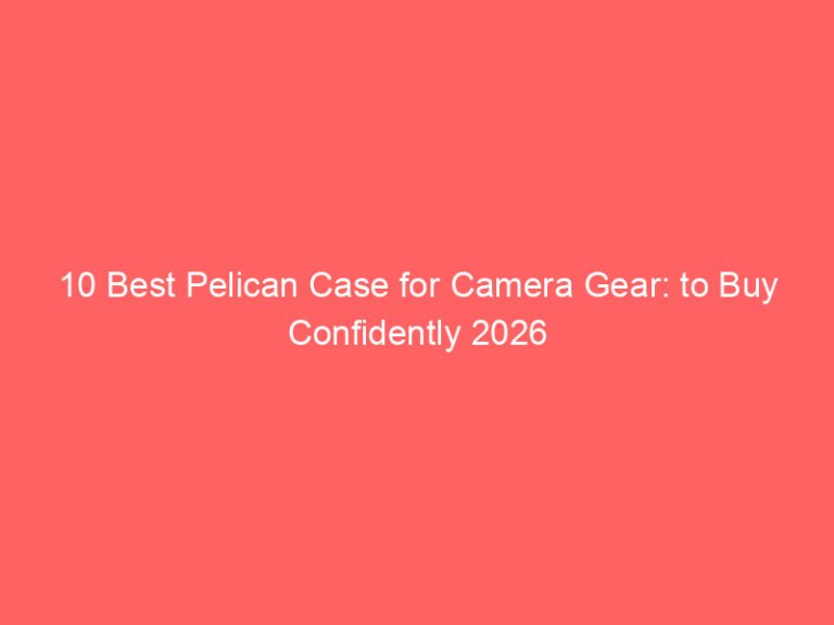 10 Best Pelican Case for Camera Gear: to Buy Confidently 2026