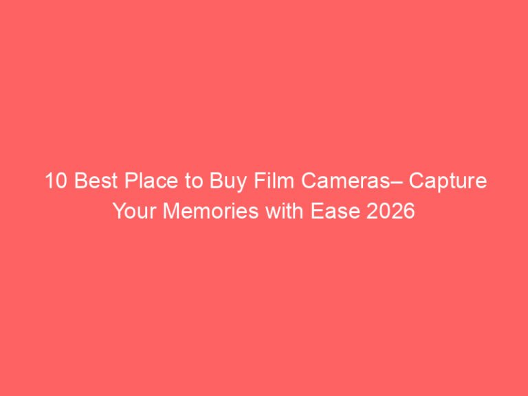 10 Best Place to Buy Film Cameras– Capture Your Memories with Ease 2026